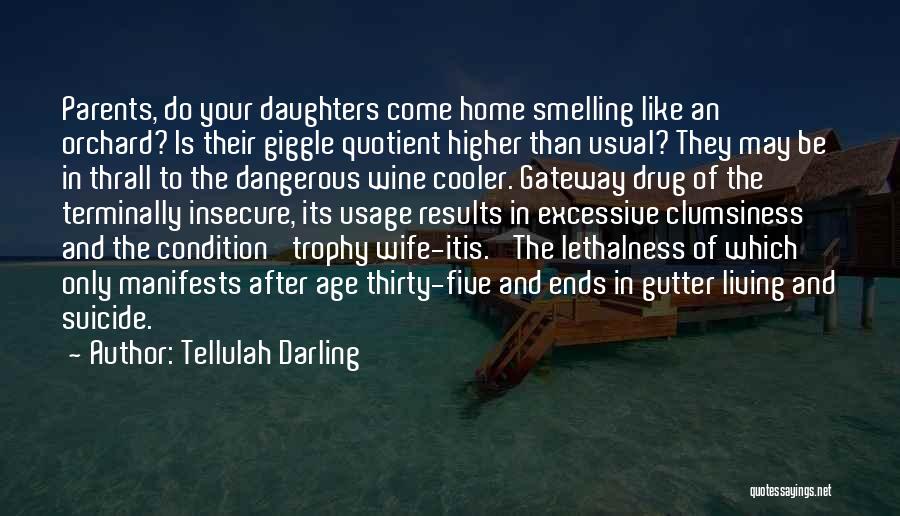 Tellulah Darling Quotes: Parents, Do Your Daughters Come Home Smelling Like An Orchard? Is Their Giggle Quotient Higher Than Usual? They May Be