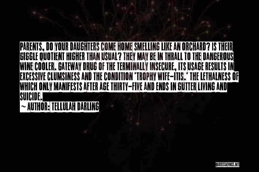 Tellulah Darling Quotes: Parents, Do Your Daughters Come Home Smelling Like An Orchard? Is Their Giggle Quotient Higher Than Usual? They May Be
