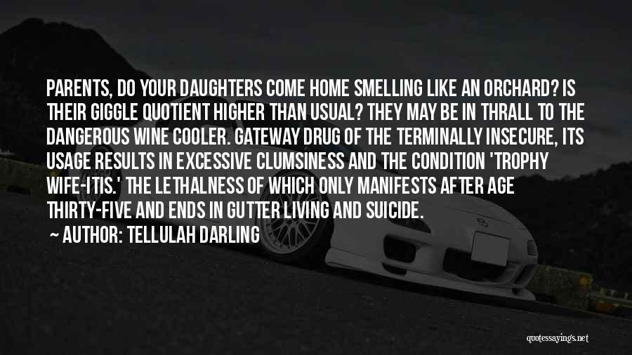 Tellulah Darling Quotes: Parents, Do Your Daughters Come Home Smelling Like An Orchard? Is Their Giggle Quotient Higher Than Usual? They May Be
