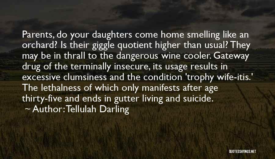 Tellulah Darling Quotes: Parents, Do Your Daughters Come Home Smelling Like An Orchard? Is Their Giggle Quotient Higher Than Usual? They May Be