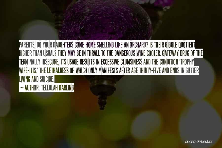 Tellulah Darling Quotes: Parents, Do Your Daughters Come Home Smelling Like An Orchard? Is Their Giggle Quotient Higher Than Usual? They May Be