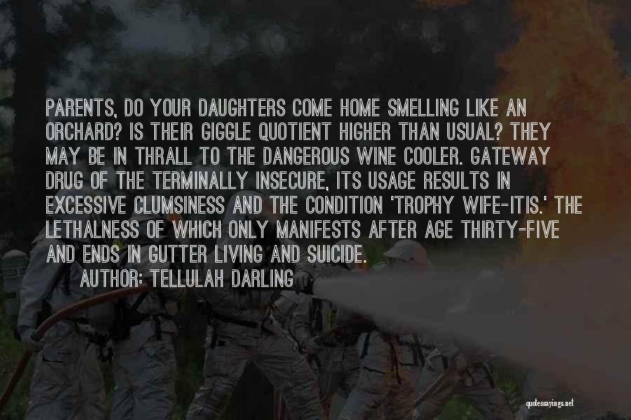 Tellulah Darling Quotes: Parents, Do Your Daughters Come Home Smelling Like An Orchard? Is Their Giggle Quotient Higher Than Usual? They May Be