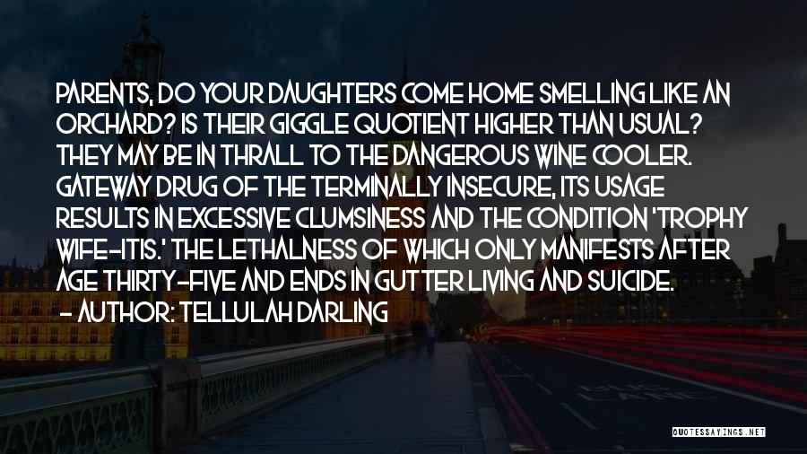 Tellulah Darling Quotes: Parents, Do Your Daughters Come Home Smelling Like An Orchard? Is Their Giggle Quotient Higher Than Usual? They May Be
