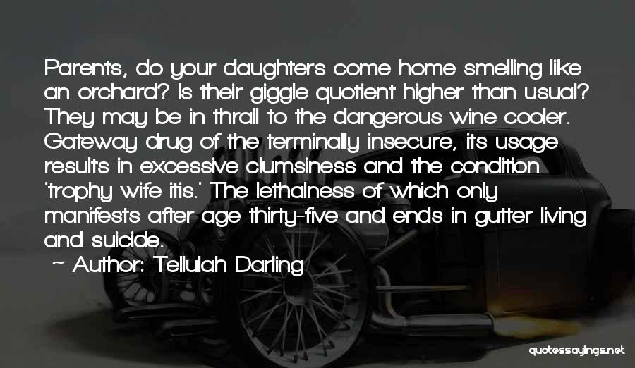 Tellulah Darling Quotes: Parents, Do Your Daughters Come Home Smelling Like An Orchard? Is Their Giggle Quotient Higher Than Usual? They May Be
