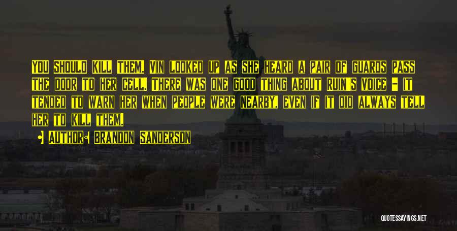 Brandon Sanderson Quotes: You Should Kill Them. Vin Looked Up As She Heard A Pair Of Guards Pass The Door To Her Cell.