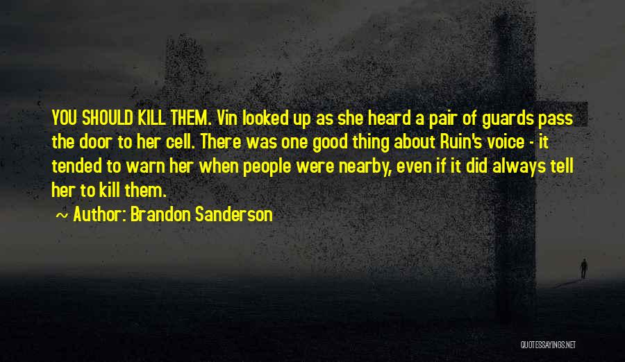 Brandon Sanderson Quotes: You Should Kill Them. Vin Looked Up As She Heard A Pair Of Guards Pass The Door To Her Cell.