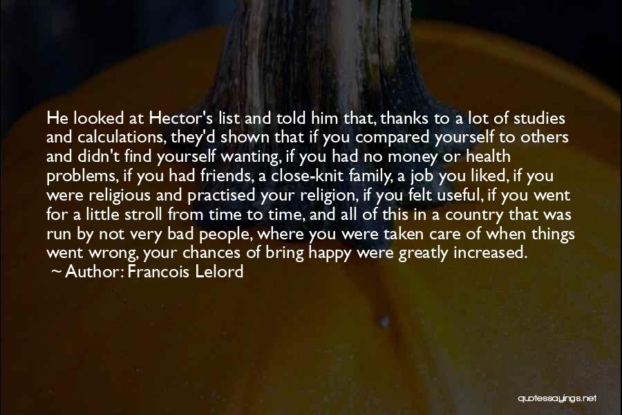 Francois Lelord Quotes: He Looked At Hector's List And Told Him That, Thanks To A Lot Of Studies And Calculations, They'd Shown That