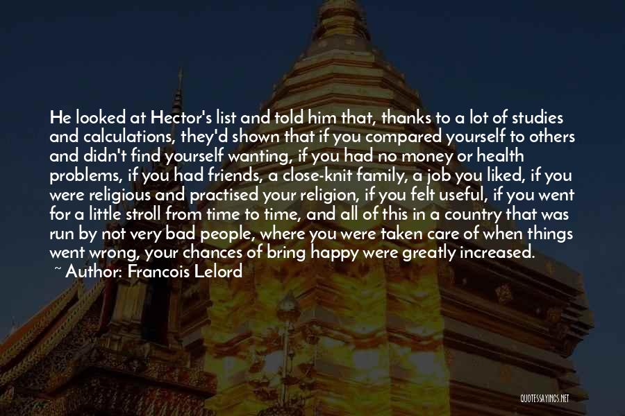 Francois Lelord Quotes: He Looked At Hector's List And Told Him That, Thanks To A Lot Of Studies And Calculations, They'd Shown That