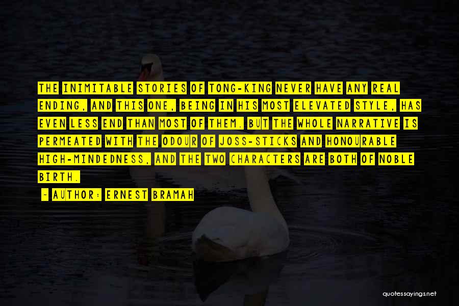 Ernest Bramah Quotes: The Inimitable Stories Of Tong-king Never Have Any Real Ending, And This One, Being In His Most Elevated Style, Has