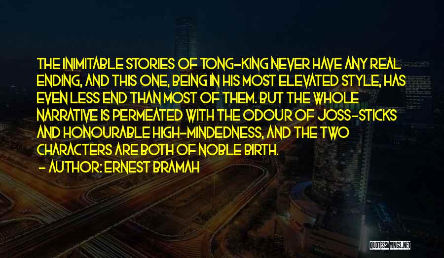 Ernest Bramah Quotes: The Inimitable Stories Of Tong-king Never Have Any Real Ending, And This One, Being In His Most Elevated Style, Has