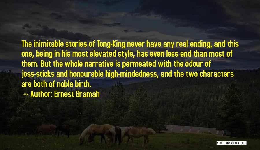 Ernest Bramah Quotes: The Inimitable Stories Of Tong-king Never Have Any Real Ending, And This One, Being In His Most Elevated Style, Has