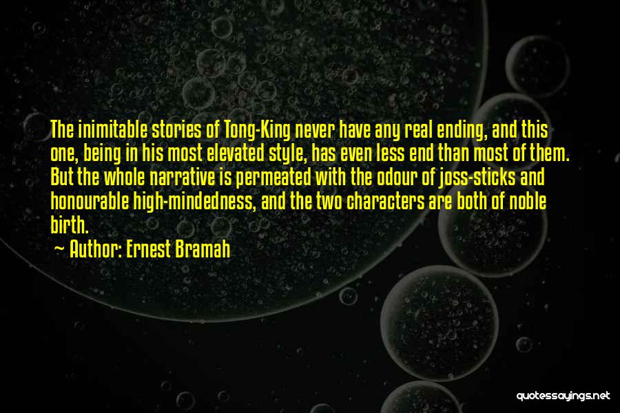 Ernest Bramah Quotes: The Inimitable Stories Of Tong-king Never Have Any Real Ending, And This One, Being In His Most Elevated Style, Has