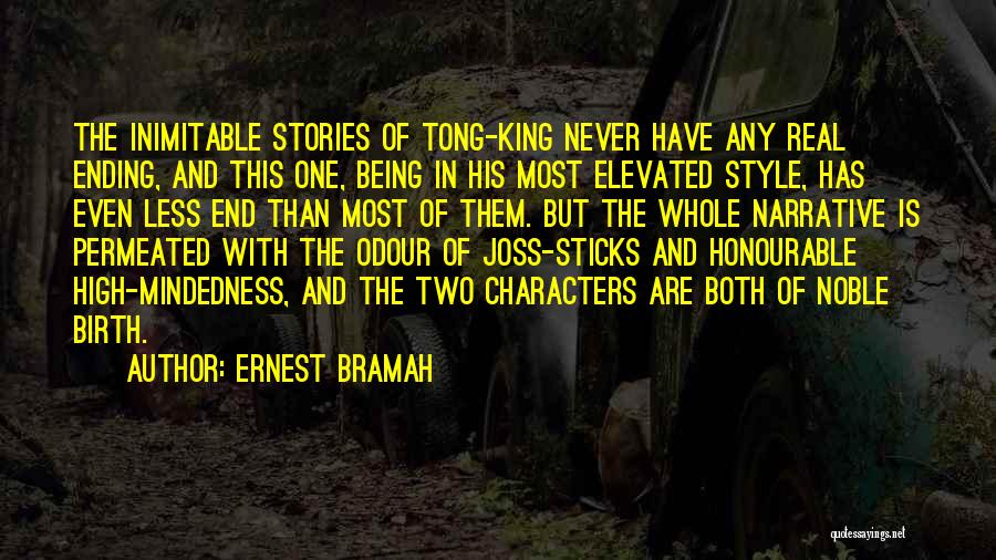Ernest Bramah Quotes: The Inimitable Stories Of Tong-king Never Have Any Real Ending, And This One, Being In His Most Elevated Style, Has