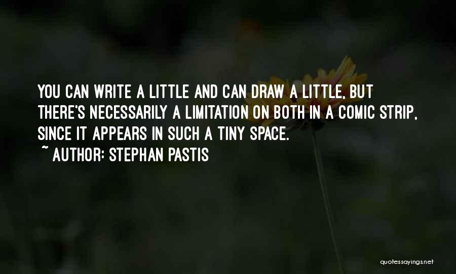 Stephan Pastis Quotes: You Can Write A Little And Can Draw A Little, But There's Necessarily A Limitation On Both In A Comic