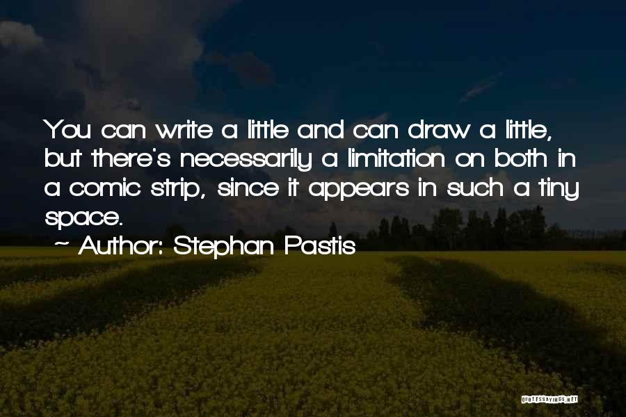 Stephan Pastis Quotes: You Can Write A Little And Can Draw A Little, But There's Necessarily A Limitation On Both In A Comic