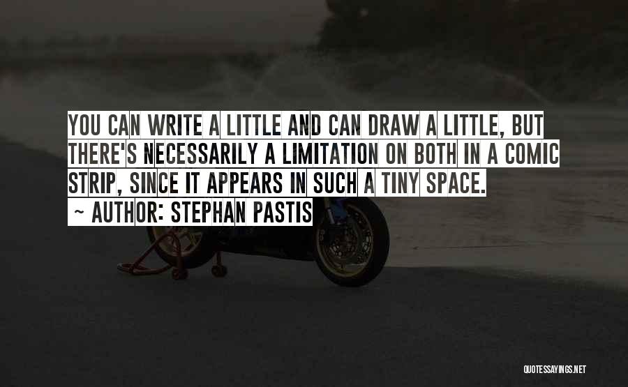 Stephan Pastis Quotes: You Can Write A Little And Can Draw A Little, But There's Necessarily A Limitation On Both In A Comic