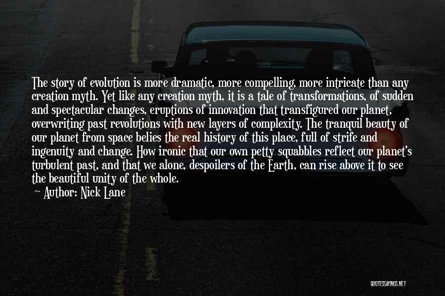 Nick Lane Quotes: The Story Of Evolution Is More Dramatic, More Compelling, More Intricate Than Any Creation Myth. Yet Like Any Creation Myth,