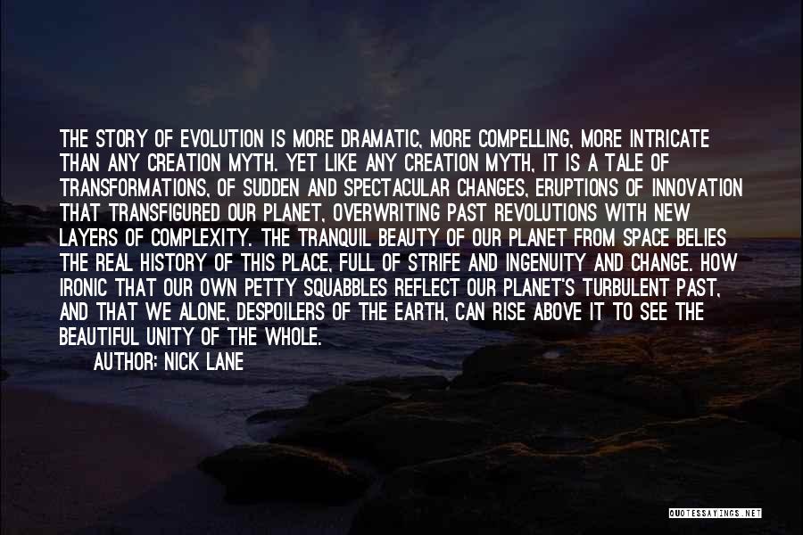Nick Lane Quotes: The Story Of Evolution Is More Dramatic, More Compelling, More Intricate Than Any Creation Myth. Yet Like Any Creation Myth,