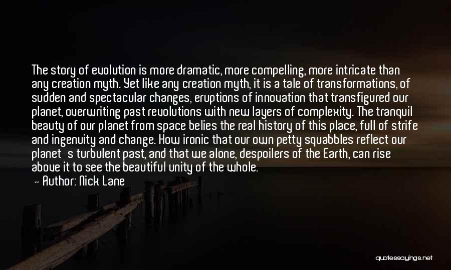 Nick Lane Quotes: The Story Of Evolution Is More Dramatic, More Compelling, More Intricate Than Any Creation Myth. Yet Like Any Creation Myth,