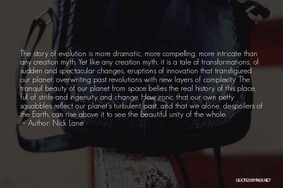 Nick Lane Quotes: The Story Of Evolution Is More Dramatic, More Compelling, More Intricate Than Any Creation Myth. Yet Like Any Creation Myth,
