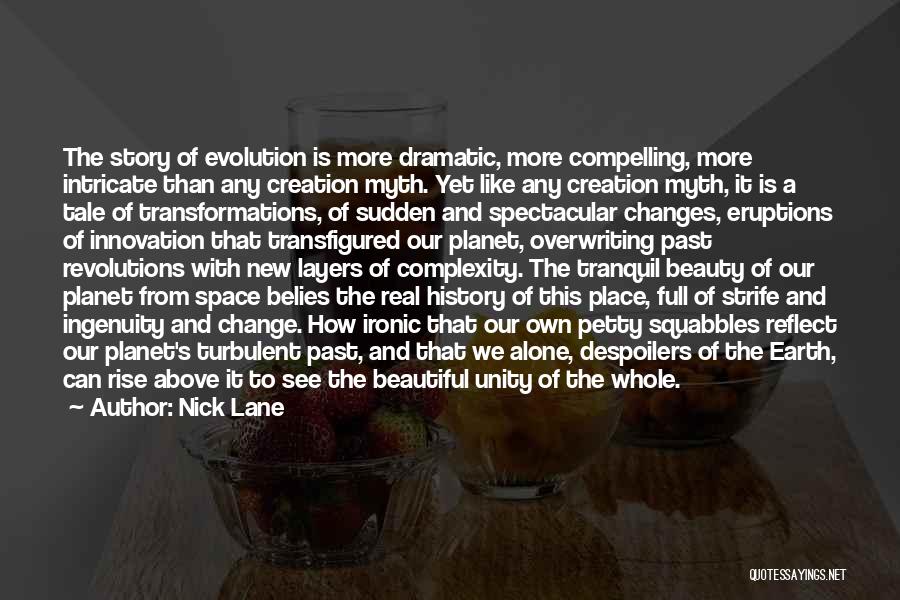 Nick Lane Quotes: The Story Of Evolution Is More Dramatic, More Compelling, More Intricate Than Any Creation Myth. Yet Like Any Creation Myth,