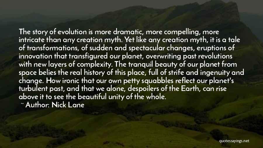 Nick Lane Quotes: The Story Of Evolution Is More Dramatic, More Compelling, More Intricate Than Any Creation Myth. Yet Like Any Creation Myth,