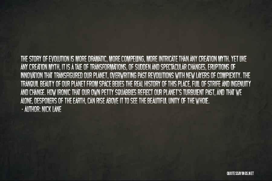 Nick Lane Quotes: The Story Of Evolution Is More Dramatic, More Compelling, More Intricate Than Any Creation Myth. Yet Like Any Creation Myth,