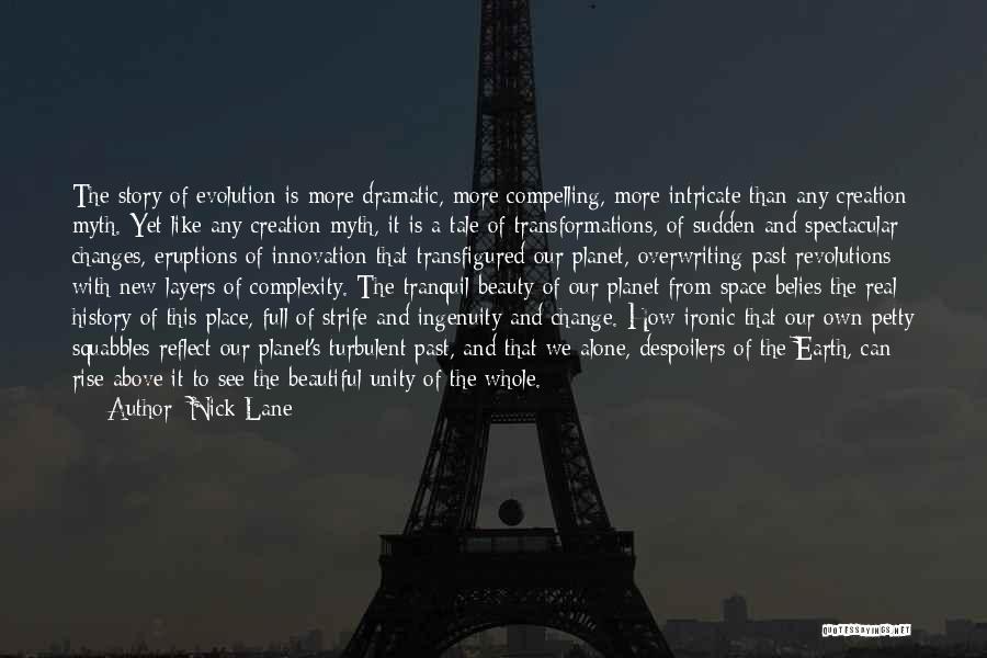 Nick Lane Quotes: The Story Of Evolution Is More Dramatic, More Compelling, More Intricate Than Any Creation Myth. Yet Like Any Creation Myth,