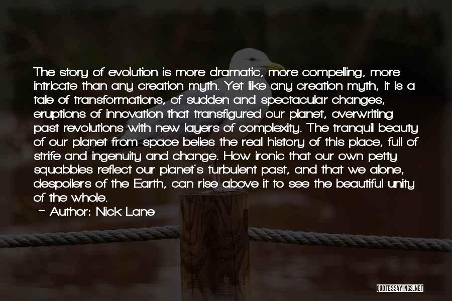 Nick Lane Quotes: The Story Of Evolution Is More Dramatic, More Compelling, More Intricate Than Any Creation Myth. Yet Like Any Creation Myth,