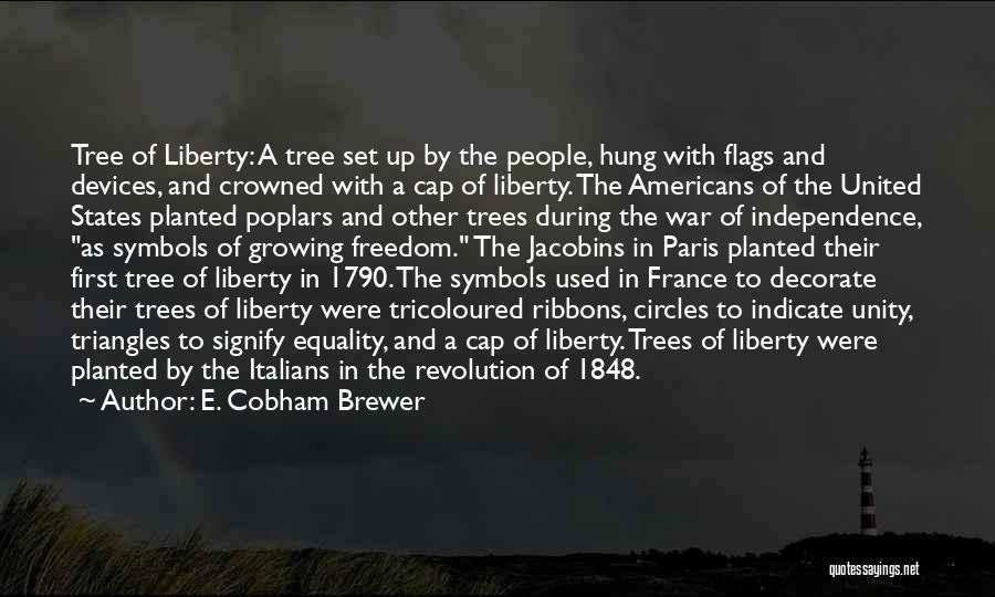 E. Cobham Brewer Quotes: Tree Of Liberty: A Tree Set Up By The People, Hung With Flags And Devices, And Crowned With A Cap