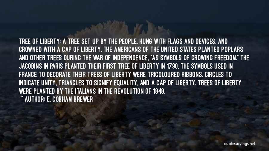 E. Cobham Brewer Quotes: Tree Of Liberty: A Tree Set Up By The People, Hung With Flags And Devices, And Crowned With A Cap