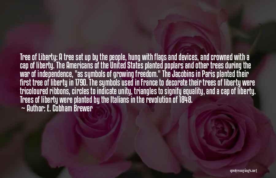 E. Cobham Brewer Quotes: Tree Of Liberty: A Tree Set Up By The People, Hung With Flags And Devices, And Crowned With A Cap