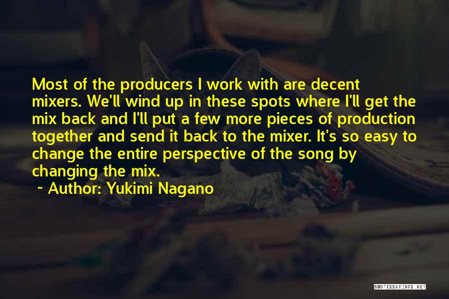 Yukimi Nagano Quotes: Most Of The Producers I Work With Are Decent Mixers. We'll Wind Up In These Spots Where I'll Get The