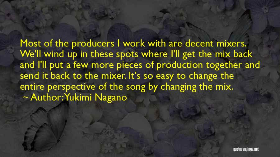 Yukimi Nagano Quotes: Most Of The Producers I Work With Are Decent Mixers. We'll Wind Up In These Spots Where I'll Get The