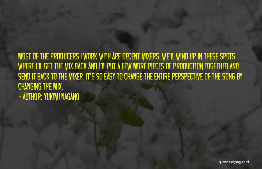 Yukimi Nagano Quotes: Most Of The Producers I Work With Are Decent Mixers. We'll Wind Up In These Spots Where I'll Get The