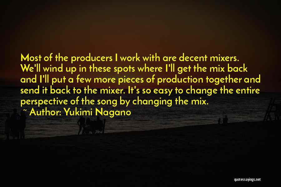 Yukimi Nagano Quotes: Most Of The Producers I Work With Are Decent Mixers. We'll Wind Up In These Spots Where I'll Get The