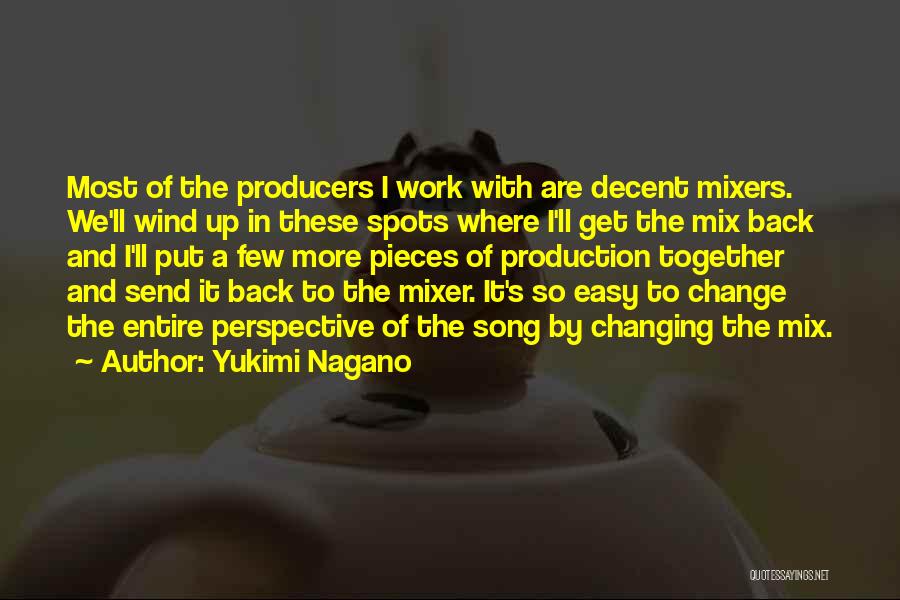 Yukimi Nagano Quotes: Most Of The Producers I Work With Are Decent Mixers. We'll Wind Up In These Spots Where I'll Get The