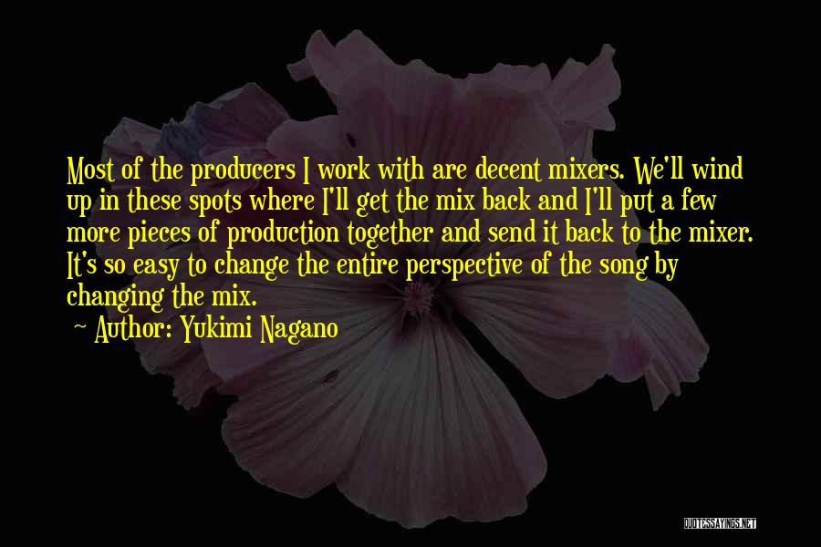 Yukimi Nagano Quotes: Most Of The Producers I Work With Are Decent Mixers. We'll Wind Up In These Spots Where I'll Get The