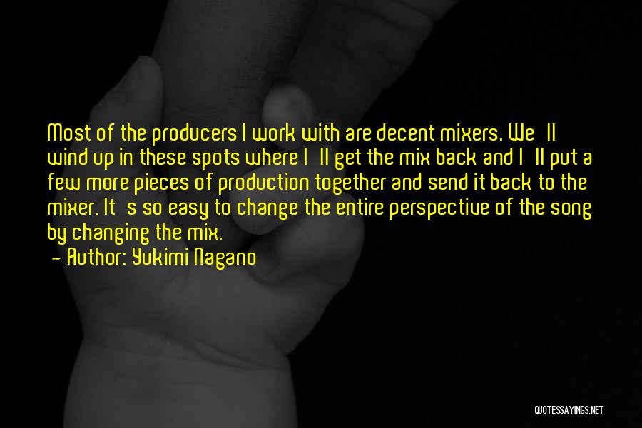 Yukimi Nagano Quotes: Most Of The Producers I Work With Are Decent Mixers. We'll Wind Up In These Spots Where I'll Get The