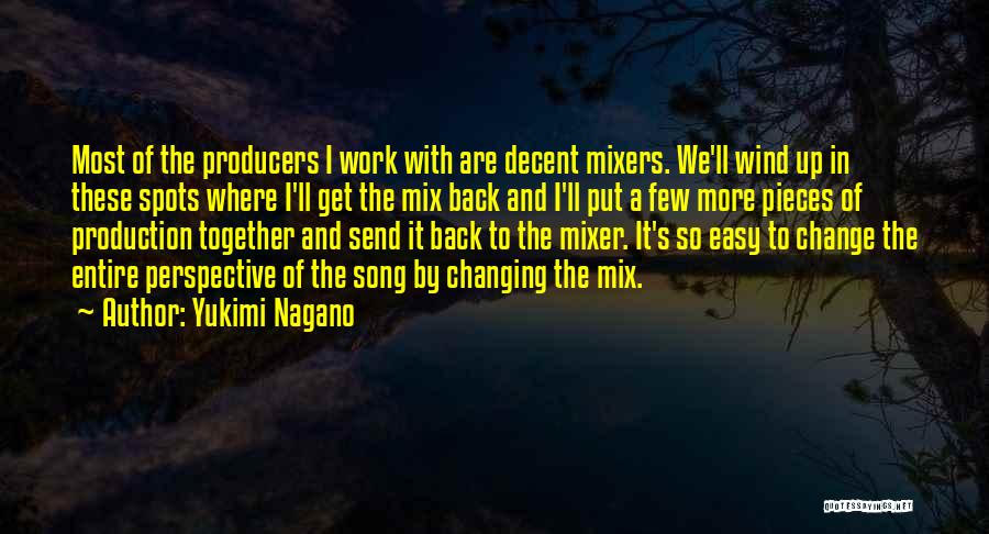 Yukimi Nagano Quotes: Most Of The Producers I Work With Are Decent Mixers. We'll Wind Up In These Spots Where I'll Get The