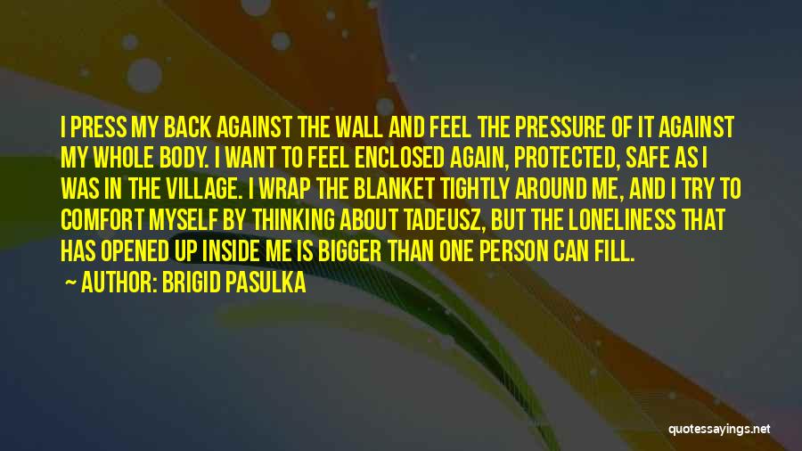 Brigid Pasulka Quotes: I Press My Back Against The Wall And Feel The Pressure Of It Against My Whole Body. I Want To