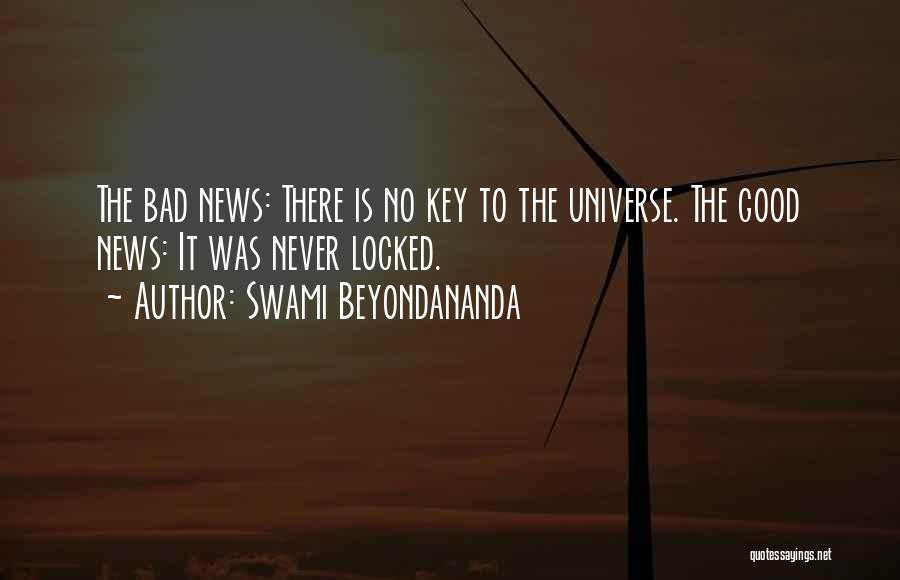 Swami Beyondananda Quotes: The Bad News: There Is No Key To The Universe. The Good News: It Was Never Locked.