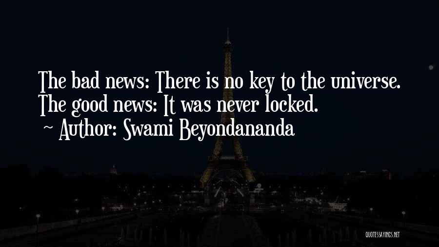 Swami Beyondananda Quotes: The Bad News: There Is No Key To The Universe. The Good News: It Was Never Locked.