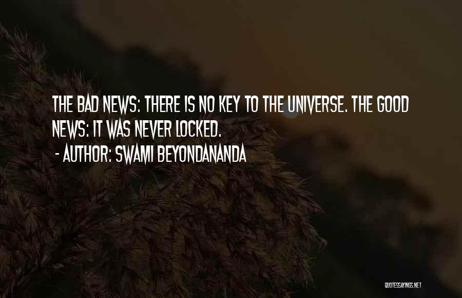 Swami Beyondananda Quotes: The Bad News: There Is No Key To The Universe. The Good News: It Was Never Locked.