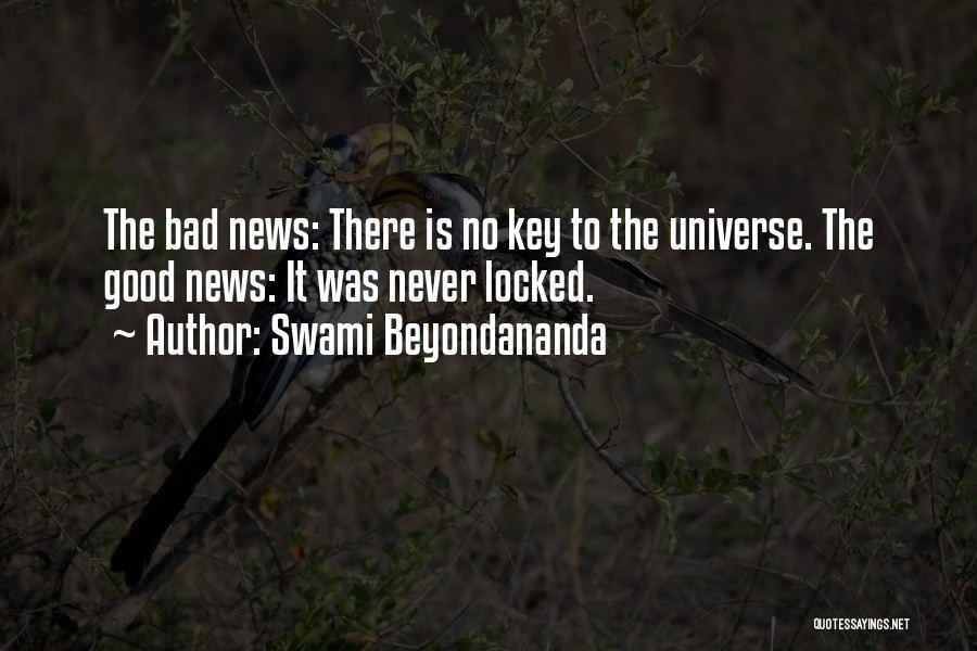 Swami Beyondananda Quotes: The Bad News: There Is No Key To The Universe. The Good News: It Was Never Locked.