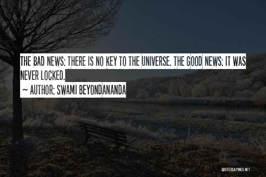 Swami Beyondananda Quotes: The Bad News: There Is No Key To The Universe. The Good News: It Was Never Locked.