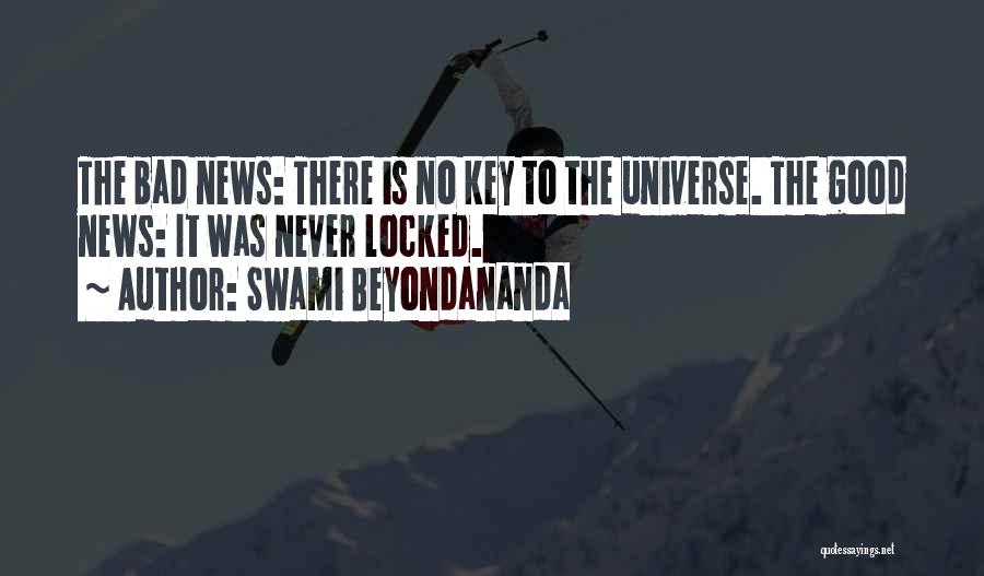 Swami Beyondananda Quotes: The Bad News: There Is No Key To The Universe. The Good News: It Was Never Locked.