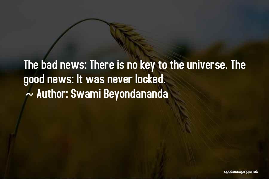 Swami Beyondananda Quotes: The Bad News: There Is No Key To The Universe. The Good News: It Was Never Locked.