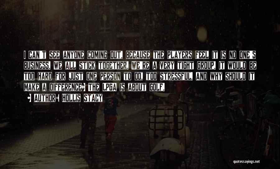 Hollis Stacy Quotes: I Can't See Anyone Coming Out, Because The Players Feel It Is No One's Business. We All Stick Together. We're