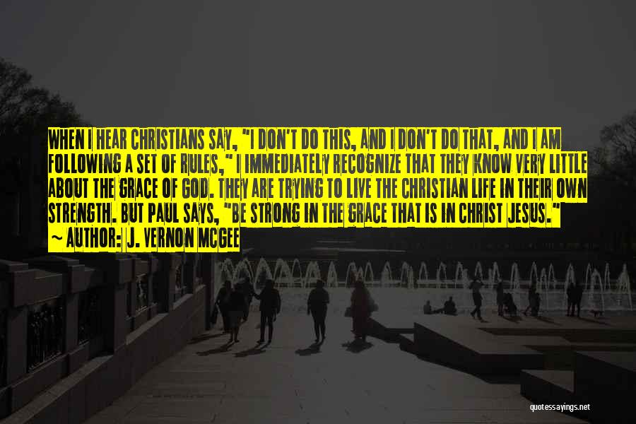 J. Vernon McGee Quotes: When I Hear Christians Say, I Don't Do This, And I Don't Do That, And I Am Following A Set